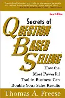 Les secrets de la vente par questions : Comment l'outil le plus puissant du monde des affaires peut doubler vos résultats de vente - Secrets of Question-Based Selling: How the Most Powerful Tool in Business Can Double Your Sales Results