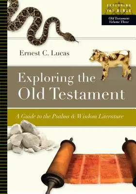 Explorer l'Ancien Testament : Guide des Psaumes et de la Littérature de Sagesse - Exploring the Old Testament: A Guide to the Psalms and Wisdom Literature