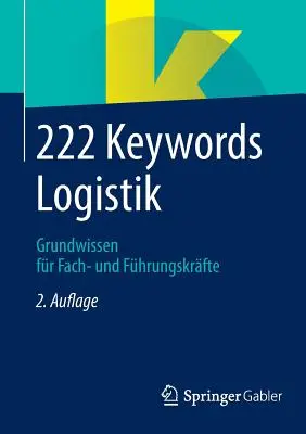 222 Mots-clés Logistik : Grundwissen Fr Fach- Und Fhrungskrfte - 222 Keywords Logistik: Grundwissen Fr Fach- Und Fhrungskrfte