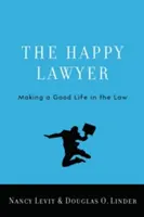 L'avocat heureux : Vivre sa vie dans le droit - The Happy Lawyer: Making a Good Life in the Law
