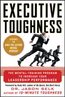 Executive Toughness : Le programme d'entraînement mental pour améliorer vos performances en tant que dirigeant - Executive Toughness: The Mental-Training Program to Increase Your Leadership Performance