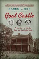 Le château de la chèvre : Une histoire vraie de meurtre, de race et de sud gothique - Goat Castle: A True Story of Murder, Race, and the Gothic South