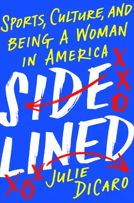 Mise à l'écart : Le sport, la culture et le fait d'être une femme en Amérique - Sidelined: Sports, Culture, and Being a Woman in America