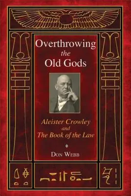 Renverser les anciens dieux : Aleister Crowley et le Livre de la Loi - Overthrowing the Old Gods: Aleister Crowley and the Book of the Law