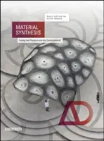 Synthèse des matériaux : Fusionner le physique et le calcul - Material Synthesis: Fusing the Physical and the Computational