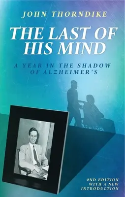 Le dernier de ses esprits : Une année à l'ombre de la maladie d'Alzheimer - The Last of His Mind: A Year in the Shadow of Alzheimer's