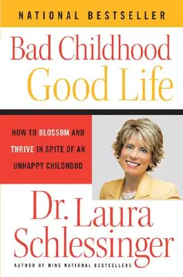 Mauvaise enfance - bonne vie : comment s'épanouir et prospérer malgré une enfance malheureuse - Bad Childhood - Good Life: How to Blossom and Thrive in Spite of an Unhappy Childhood