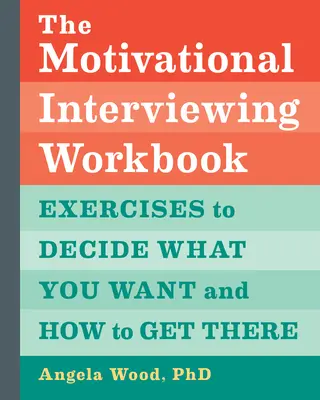 The Motivational Interviewing Workbook : Exercices pour décider ce que vous voulez et comment y arriver - The Motivational Interviewing Workbook: Exercises to Decide What You Want and How to Get There