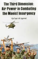 La troisième dimension : La puissance aérienne dans la lutte contre l'insurrection maoïste - The Third Dimension: Air Power in Combating the Maoist Insurgency