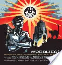 Wobblies ! Une histoire graphique des travailleurs industriels du monde - Wobblies!: A Graphic History of the Industrial Workers of the World