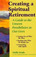 Créer une retraite spirituelle : Un guide sur les possibilités invisibles de notre vie - Creating a Spiritual Retirement: A Guide to the Unseen Possibilities in Our Lives