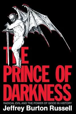 Le Prince des Ténèbres : Le mal radical et le pouvoir du bien dans l'histoire - The Prince of Darkness: Radical Evil and the Power of Good in History