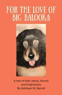 Pour l'amour de Big Balooka : Une histoire de foi, de famille, d'amitié et de pardon - For the Love of Big Balooka: A Tale of Faith, Family, Friendship and Forgiveness