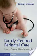 Soins périnatals centrés sur la famille : améliorer la grossesse, l'accouchement et les soins postnatals - Family-Centred Perinatal Care: Improving Pregnancy, Birth and Postpartum Care