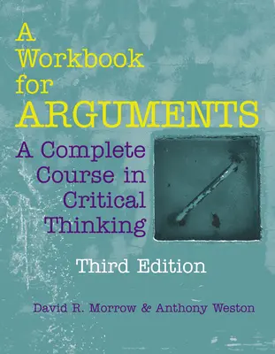 Cahier d'exercices pour les arguments - Un cours complet de pensée critique - Workbook for Arguments - A Complete Course in Critical Thinking