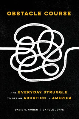 Course d'obstacles : La lutte quotidienne pour obtenir un avortement en Amérique - Obstacle Course: The Everyday Struggle to Get an Abortion in America