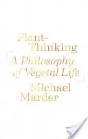 La pensée végétale : Une philosophie de la vie végétale - Plant-Thinking: A Philosophy of Vegetal Life