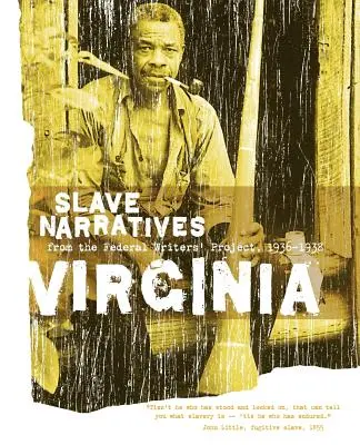 Récits d'esclaves de Virginie : Récits d'esclaves du Federal Writers' Project 1936-1938 - Virginia Slave Narratives: Slave Narratives from the Federal Writers' Project 1936-1938