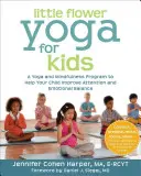 La petite fleur du yoga pour les enfants : Un programme de yoga et de pleine conscience pour aider votre enfant à améliorer son attention et son équilibre émotionnel - Little Flower Yoga for Kids: A Yoga and Mindfulness Program to Help Your Child Improve Attention and Emotional Balance