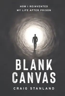 La toile vierge : Comment j'ai réinventé ma vie après la prison - Blank Canvas: How I Reinvented My Life after Prison