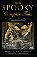 Plus de contes effrayants autour d'un feu de camp : Histoires de hantises, d'événements étranges et d'autres histoires locales - More Spooky Campfire Tales: Tales of Hauntings, Strange Happenings, and Other Local Lore