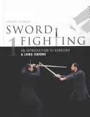 Combat à l'épée : Introduction au maniement de l'épée longue - Sword Fighting: An Introduction to Handling a Long Sword