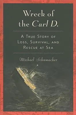 L'épave du Carl D. : Une histoire vraie de perte, de survie et de sauvetage en mer - Wreck of the Carl D.: A True Story of Loss, Survival, and Rescue at Sea
