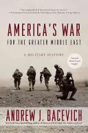 La guerre des États-Unis pour le Grand Moyen-Orient : Une histoire militaire - America's War for the Greater Middle East: A Military History
