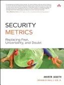 Les mesures de sécurité : Remplacer la peur, l'incertitude et le doute - Security Metrics: Replacing Fear, Uncertainty, and Doubt