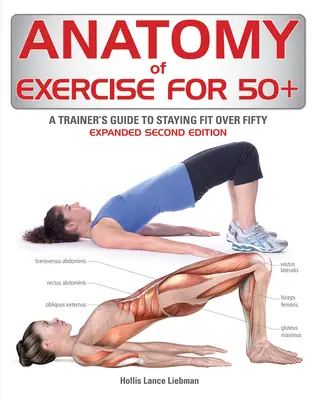 Anatomie de l'exercice pour les 50 ans et plus : Guide de l'entraîneur pour rester en forme après 50 ans - Anatomy of Exercise for 50+: A Trainer's Guide to Staying Fit Over Fifty