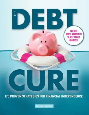 Le remède à la dette : 175 stratégies éprouvées pour l'indépendance financière - The Debt Cure: 175 Proven Strategies for Financial Independence