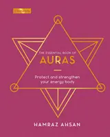 Le livre essentiel des auras - Protégez et renforcez votre corps énergétique - Essential Book of Auras - Protect and Strengthen Your Energy Body