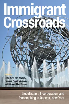 Les carrefours de l'immigration : Globalization, Incorporation, and Placemaking in Queens, New York (en anglais) - Immigrant Crossroads: Globalization, Incorporation, and Placemaking in Queens, New York
