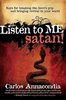 Écoutez-moi, Satan ! Les clés pour briser l'emprise du diable et apporter le renouveau dans votre monde - Listen to Me Satan!: Keys for Breaking the Devil's Grip and Bringing Revival to Your World