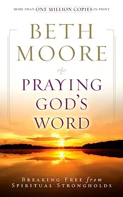 Prier la Parole de Dieu : Se libérer des forteresses spirituelles - Praying God's Word: Breaking Free from Spiritual Strongholds