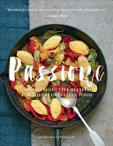 Passione : Recettes simples et séduisantes pour les amateurs de cuisine italienne - Passione: Simple, Seductive Recipes for Lovers of Italian Food