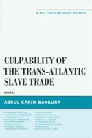 La culpabilité de la traite négrière transatlantique : Un abécédaire multidisciplinaire - Culpability of the Trans-Atlantic Slave Trade: A Multidisciplinary Primer