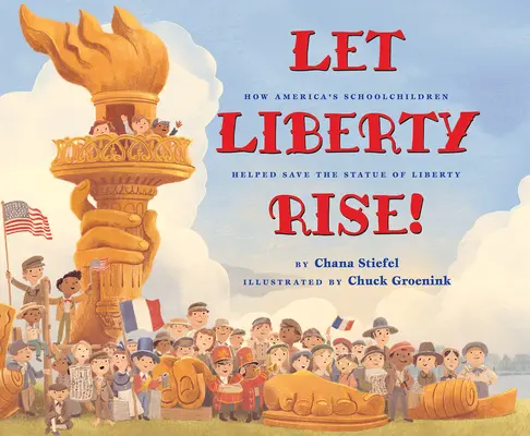 Que la liberté se lève ! Comment les écoliers américains ont contribué à sauver la Statue de la Liberté - Let Liberty Rise!: How America's Schoolchildren Helped Save the Statue of Liberty