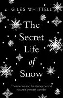 La vie secrète de la neige - La science et les histoires qui se cachent derrière la plus grande merveille de la nature - Secret Life of Snow - The science and the stories behind nature's greatest wonder