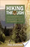 Hiking Through : Le voyage d'un homme vers la paix et la liberté sur le sentier des Appalaches - Hiking Through: One Man's Journey to Peace and Freedom on the Appalachian Trail