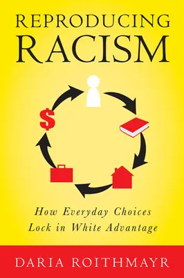 Reproduire le racisme : Comment les choix quotidiens maintiennent l'avantage des Blancs - Reproducing Racism: How Everyday Choices Lock in White Advantage