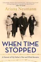 Quand le temps s'est arrêté - Les mémoires de la guerre de mon père et ce qu'il en reste - When Time Stopped - A Memoir of My Father's War and What Remains