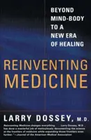 Réinventer la médecine : Au-delà du corps et de l'esprit, une nouvelle ère de guérison - Reinventing Medicine: Beyond Mind-Body to a New Era of Healing