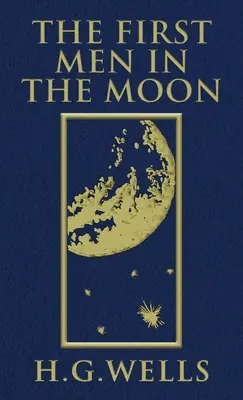 Les premiers hommes sur la lune : L'édition originale de 1901 - The First Men in the Moon: The Original 1901 Edition