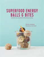 Superfood Energy Balls & Bites : Des en-cas riches en nutriments, sains et nourrissants - Superfood Energy Balls & Bites: Nutrient-Rich, Healthful & Wholesome Snacks