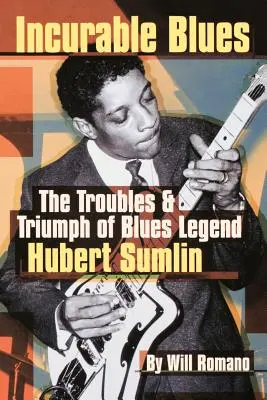 Incurable Blues : Les problèmes et le triomphe de la légende du blues Hubert Sumlin - Incurable Blues: The Troubles & Triumph of Blues Legend Hubert Sumlin