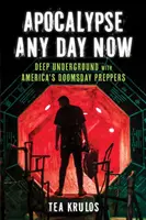 Apocalypse Any Day Now : Dans les profondeurs de la terre avec les Américains qui préparent l'apocalypse - Apocalypse Any Day Now: Deep Underground with America's Doomsday Preppers