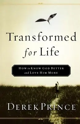 Transformé pour la vie : Comment mieux connaître Dieu et l'aimer davantage - Transformed for Life: How to Know God Better and Love Him More