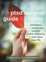 The Ptsd Survival Guide for Teens : Stratégies pour surmonter les traumatismes, développer la résilience et reprendre sa vie en main - The Ptsd Survival Guide for Teens: Strategies to Overcome Trauma, Build Resilience, and Take Back Your Life