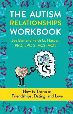 The Autism Relationships Workbook : Comment prospérer dans les amitiés, les rencontres et les relations - The Autism Relationships Workbook: How Thrive in Friendships, Dating, and Relationships